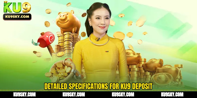 Detailed specifications for KU9 deposit