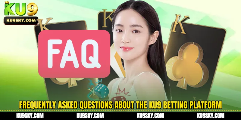 Frequently Asked Questions about the KU9 betting platform