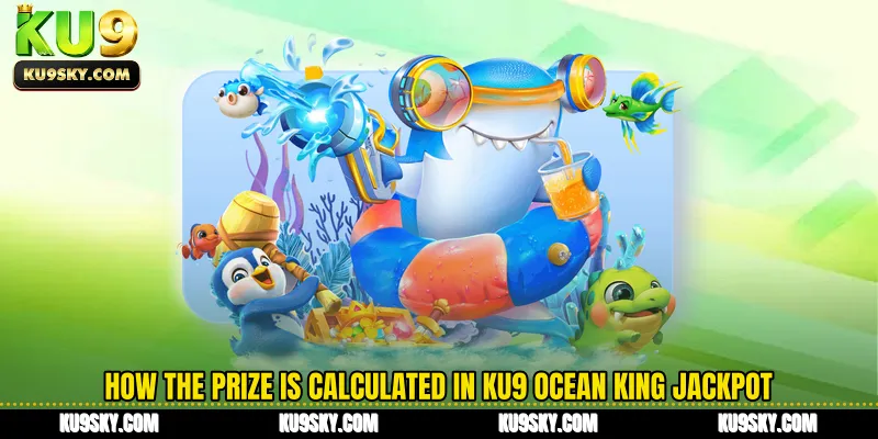 How the prize is calculated in KU9 Ocean King Jackpot