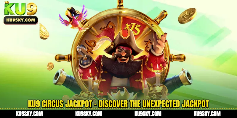 KU9 Circus Jackpot - Discover the Unexpected Jackpot Mechanism