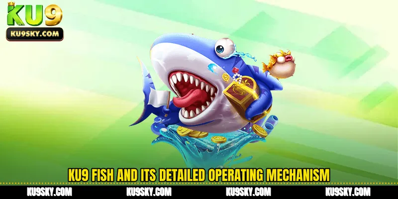 KU9 fish and its detailed operating mechanism