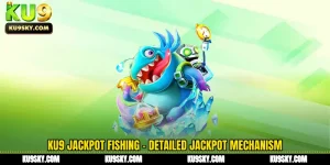 KU9 Jackpot Fishing - Detailed Jackpot Mechanism and Prize Calculation