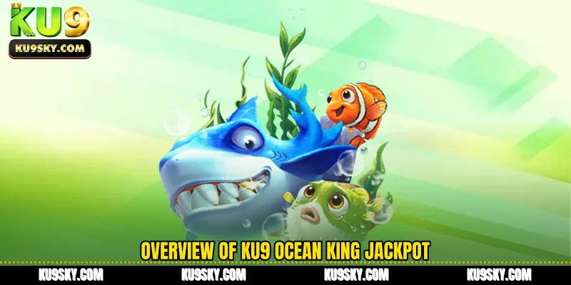 Overview of KU9 Ocean King Jackpot