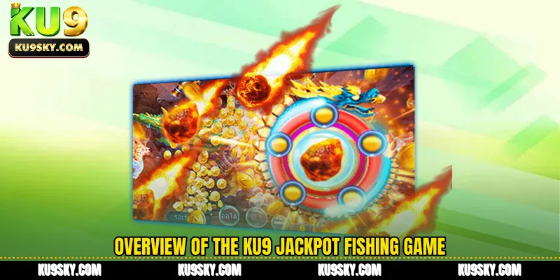 Overview of the KU9 Jackpot Fishing game