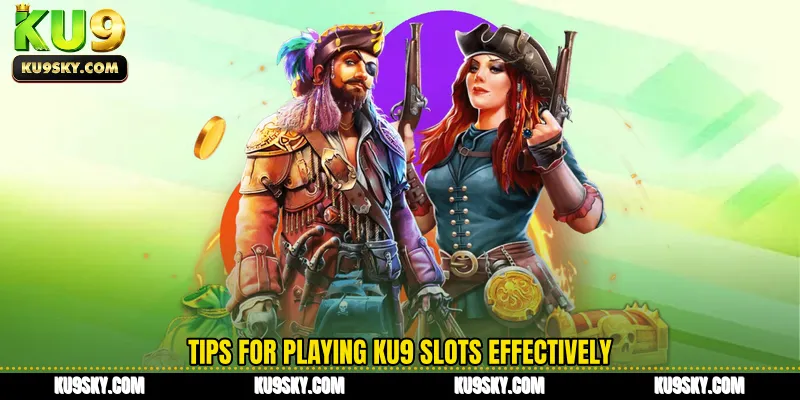 Tips for playing KU9 slots effectively